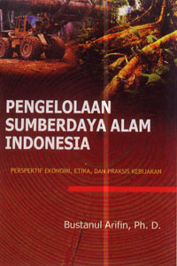 Cover Pengelolaan sumber daya alam Indonesia / Penulis, Bustanul Arifin