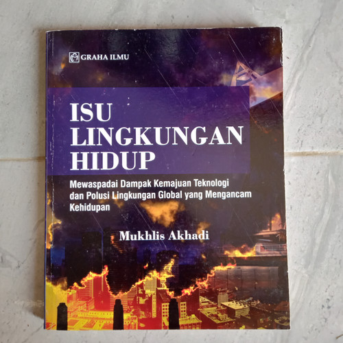 Cover Isu lingkungan hidup :  mewaspadai dampak kemajuan teknologi dan polusi lingkungan global yang mengancam kehidupan / Penulis, Mukhlis Akhadi