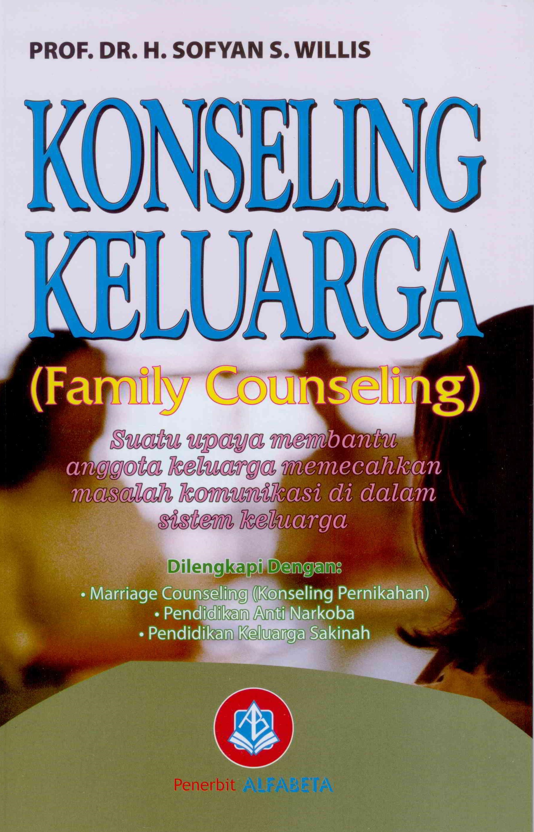Cover Konseling keluarga (family counseling) :  suatu upaya membantu anggota keluarga memecahkan masalh komunikasi di dalam sistem keluarga / Penulis, Sofyan S. Willis