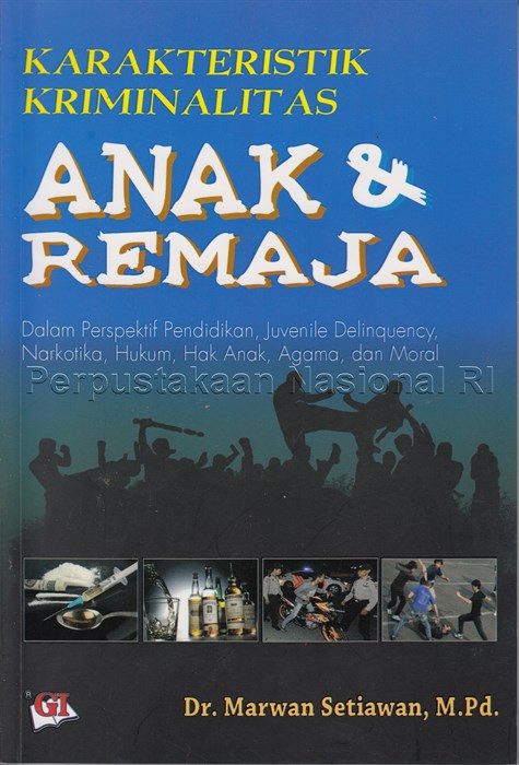 Cover Karakteristik kriminalitas anak dan remaja dalam perspektif pendidikan juveline delinquency, narkotika, hukum, hak anak, agama, dan moral / Penulis, Marwan Setiawan