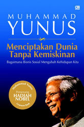 Cover Menciptakan dunia tanpa kemiskinan :  bagaimana bisnis sosial mengubah kehidupan kita / Penulis, Muhammad Yunus bersama Karl Weber ; alih bahasa, Rani R. Moediarta
