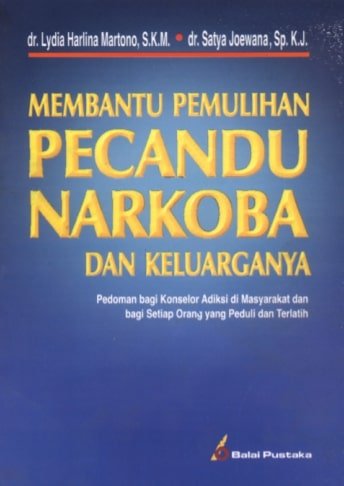 Cover Membantu pemulihan pecandu narkoba dan keluarganya / Penulis, Lydia Harlina Martono