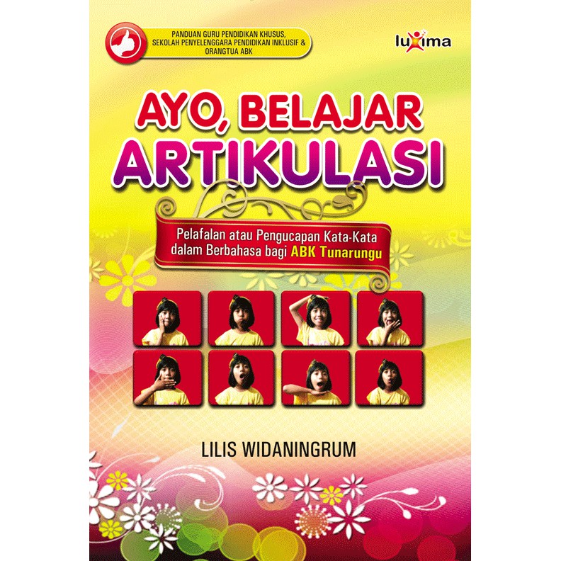 Cover Ayo belajar artikulasi pelafalan atau pengucapan kata-kata dalam berbahasa untuk anak berkebutuhan khusus tunarungu / Penulis, Lilis Widaningrum