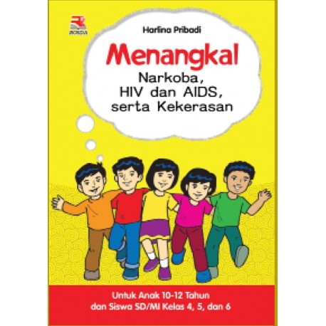 Cover Menangkal Narkoba HIV dan Aids serta Kekerasan untuk Anak 10-12 Tahun dan siswa SD/MI kelas 4,5 dan 6 / Penulis, Harlina Pribadi