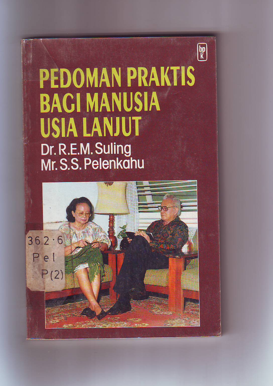 Cover Pedoman praktis bagi manusia usia lanjut :  petunjuk-petunjuk yang berguna berdasarkan pengalaman kehidupan pribadi / Penulis,S.S. Pelenkahu, R.E.M. Suling
