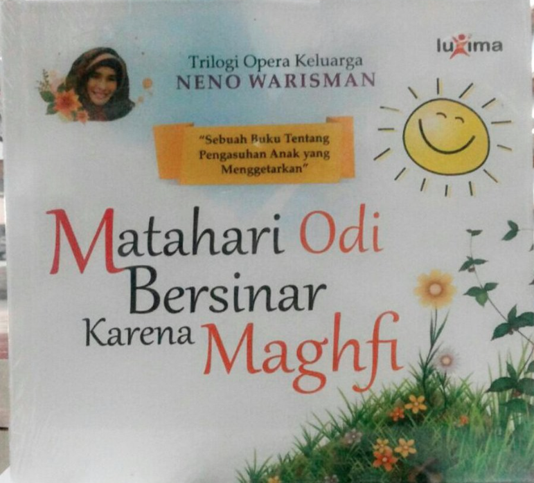 Cover Catatan Bunda Neno Warisman :  matahari odi bersinar karena Maghfi : sebuah buku yang menggetarkan tentang pengasuhan anak / Neno Warisman ; penyunting, Agustin Rozalena