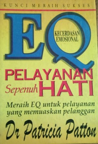 Cover EQ Pelayanan Sepenuh hati Meraih EQ Untuk Pelayanan Yang memuaskan Pelanggan / Patricia Patton