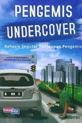 Cover Pengemis undercover rahasia seputar kehidupan pengemis / penulis, Dimas