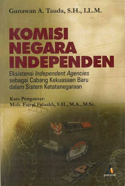 Cover Komisi negara independen :  eksistensi independent agencies sebagai cabang kekuasaan baru dalam sistem ketatanegaraan / penulis, Gunawan A. Tauda ; editor, Erwin Natosmal Oemar