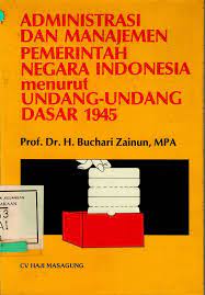 Cover Administrasi dan manajemen pemerintah negara Indonesia menurut Undang-Undang Dasar 1945 / penulis,  Buchari Zainun
