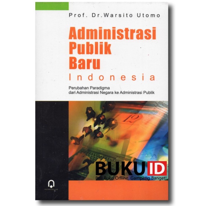 Cover Administrasi publik baru Indonesia perubahan paradigma dari perubahan paradigma dari administrasi negara ke administrasi publik / penulis, Warsito Utomo