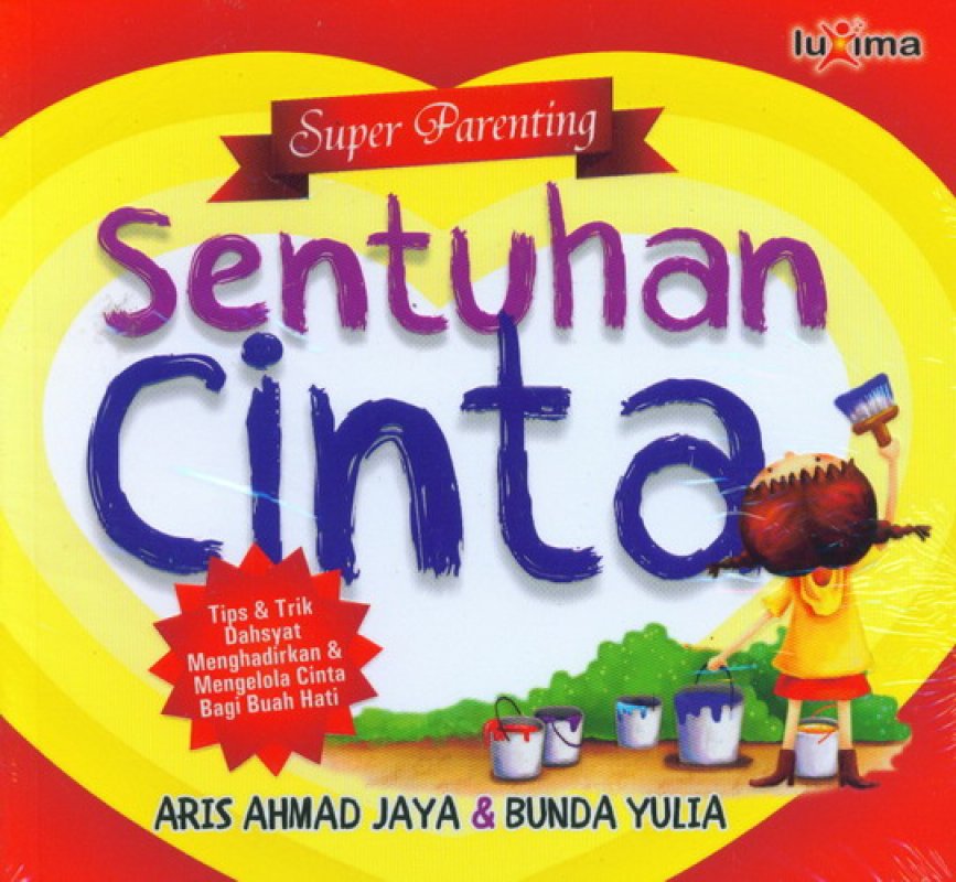 Cover Sentuhan cinta :  tips dan trik menghadirkan dan mengelola cinta bagi buah hati / Aris Ahmad Jaya, Bunda Yulia; penyunting, Team Redaksi Luxima; ilustrasi, Uci Ahmad Sanusi
