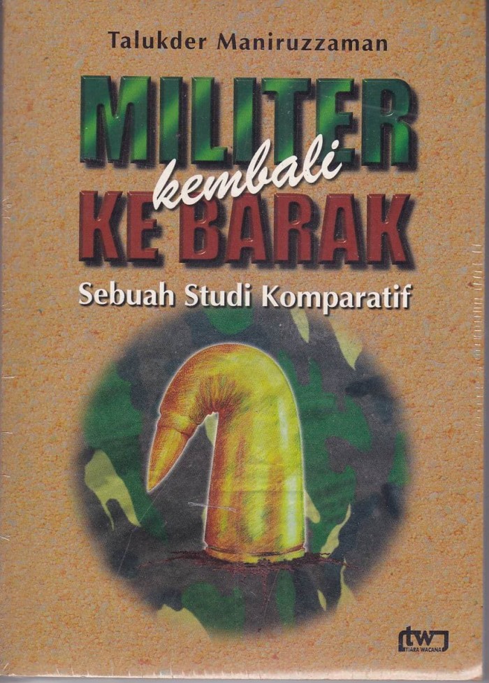 Cover Militer kembali ke barak sebuah studi komparatif / penulis, Talukder Maniruzzaman; Imron Rosyidi