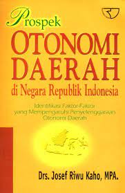 Cover Prospek otonomi daerah di negara Republik Indonesia :  identifikasi beberapa faktor yang mempengaruhi penyelenggaraannya / penulis, Josef Riwu Kaho