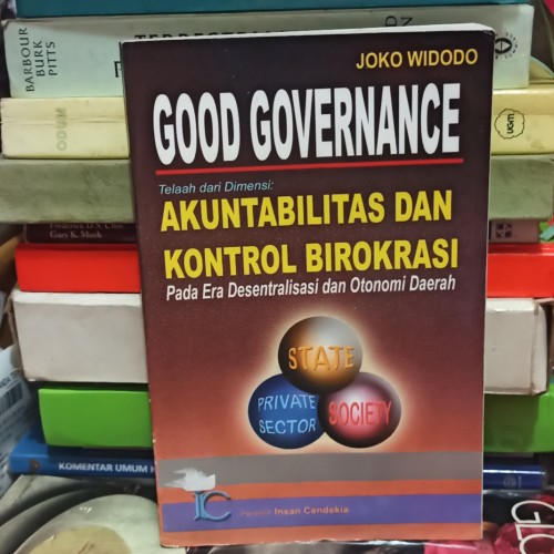 Cover Good governance telaah dari dimensi akuntabilitas dan kontrol birokrasi pada era desentralisasi dan otonomi daerah / penulis, Joko Widodo