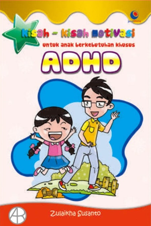 Cover Kisah-kisah Motivasi Untuk Anak berkebutuhan Khusus ADHD / Zulaikha Susanto