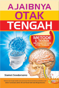 Cover Ajaibnya otak tengah :  Metode & teknik mengaktifkan otak tengah / Slamet Soedarsono; editor, Meita Sandra