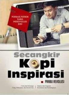 Cover Secangkir kopi inspirasi :  pernak-pernik yang merevolusi diri / Prabu Revolusi ; penyunting naskah, Indradya SP dan Hendi Johari