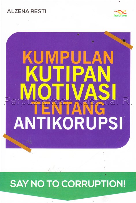 Cover Kumpulan kutipan motivasi tentang antikorupsi / Alzena Resti; pemeriksa aksara, Nur Iswarso