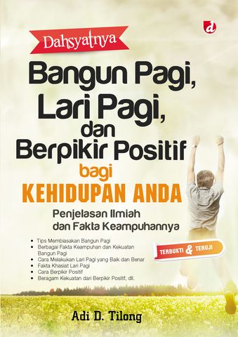 Cover Dahsyatnya bangun pagi, lari pagi, dan berfikir positif bagi kehidupan anda / Adi D Tilong